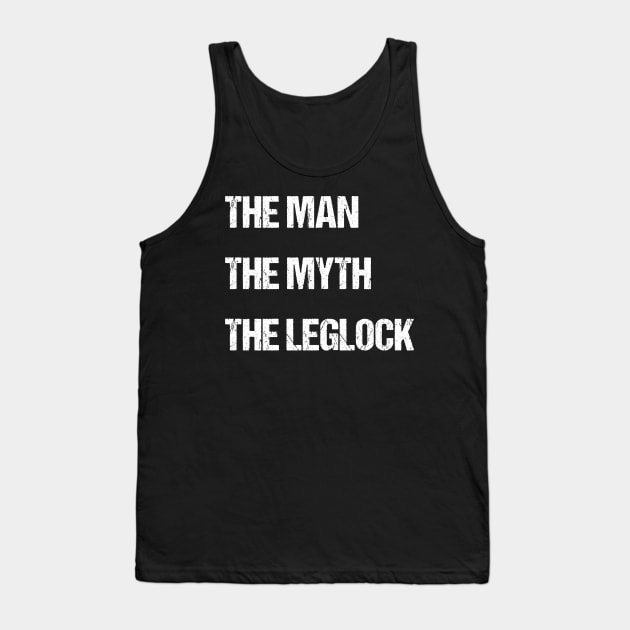 The man, the myth, the leglock - jiu jitsu Tank Top by fighterswin